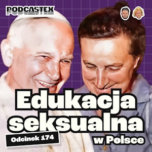 Historia edukacji seksualnej w Polsce (Podcasex #174), Podcastex