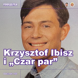 ODCINEK 155: Krzysztof Ibisz i "Czar par"