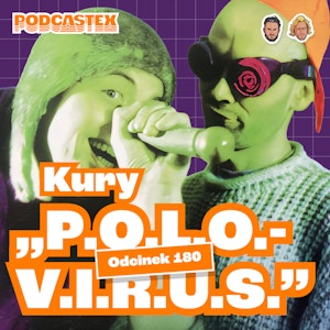 Kury – "P.O.L.O.V.I.R.U.S."(Podcastex #180), Podcastex