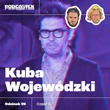 ODCINEK 99: Kuba Wojewódzki (cz. 3)