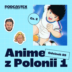 ODCINEK 89: Anime z Polonii 1 (cz. 2)