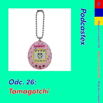 ODCINEK 26: Tamagotchi