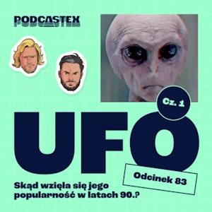 ODCINEK 83: UFO, część 1: Skąd wzięła się popularność tego tematu w latach 90.?