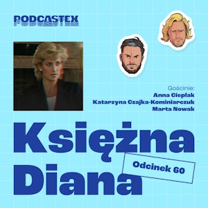 ODCINEK 60: Księżna Diana i jej śmierć (gościnnie: Katarzyna Czajka-Kominiarczuk, Anna Cieplak i Marta Nowak)