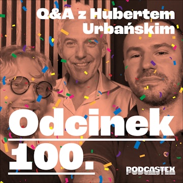 ODCINEK 100: Q&A z Hubertem Urbańskim