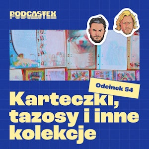 ODCINEK 54: Karteczki, tazosy i inne kolekcje