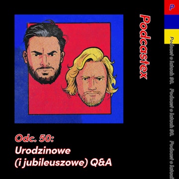 ODCINEK 50: Urodzinowe (i jubileuszowe) Q&A