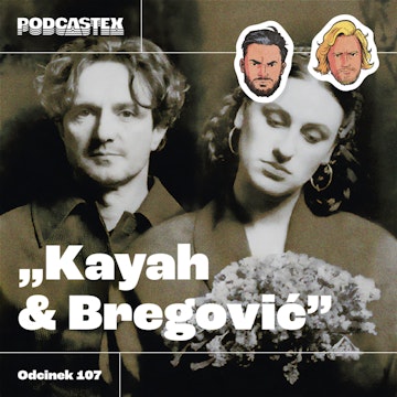 ODCINEK 107: Kayah i Bregović