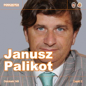 ODCINEK 149: Jak skończył Janusz Palikot? (Janusz Palikot, część 2)