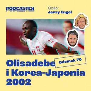 ODCINEK 70: Emmanuel Olisadebe i mundial Korea-Japonia 2002 (gościnnie: Jerzy Engel)