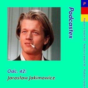 ODCINEK 42: Jarosław Jakimowicz