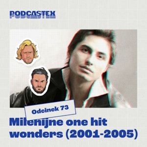 ODCINEK 73: Polskie "one hit wonders" (lata 2001-2005)