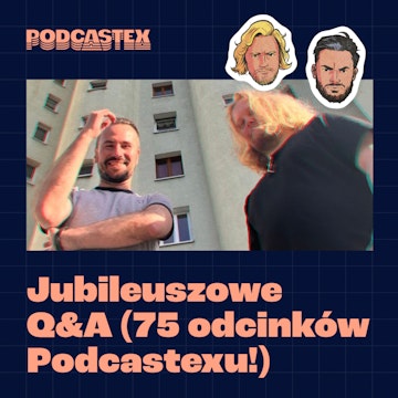 Jubileuszowe Q&A (z okazji 75 odcinków Podcastexu!)