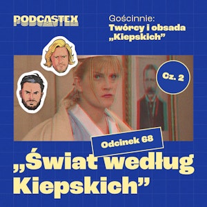 ODCINEK 68: "Świat według Kiepskich" (gościnnie: Marzena Kipiel-Sztuka, Barbara Mularczyk Potocka, Renata Pałys, Aleksander Sobiszewski, Katarzyna Sobiszewska)