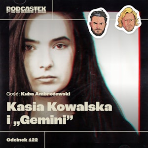 ODCINEK 122: Kasia Kowalska i "Gemini" (gość: Kuba Ambrożewski)