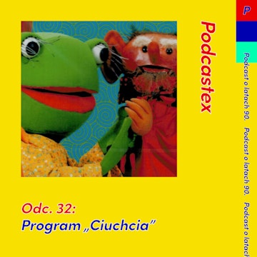 ODCINEK 32: Program "Ciuchcia"