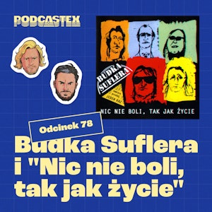 ODCINEK 78: Budka Suflera, "Takie tango" i "Nic nie boli, tak jak życie"