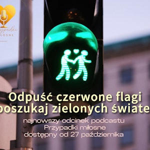 Odpuść czerwone flagi, poszukaj zielonych świateł; odc10S04, Anna Skoczek, Violetta Nowacka