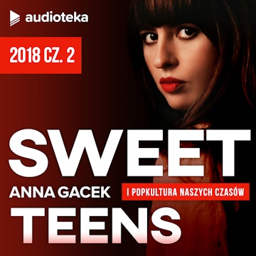 Sweet Teens. Odcinek 18. Rok 2018 cz. 2