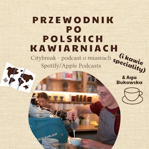 #11 - Przewodnik po kawie i polskich kawiarniach speciality / gościnnie: Aga Bukowska, Adam Bartkowiak