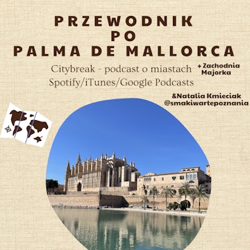 #16 - Przewodnik po Palma de Mallorca (+ Zachodnia Majorka) / gościnnie: Natalia Kmieciak "Smaki Warte Poznania" audiobook, Adam Bartkowiak