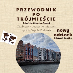 #12 - Przewodnik po Trójmieście (Gdańsk, Gdynia, Sopot) / gościnnie: Gaweł Czajka, Adam Bartkowiak