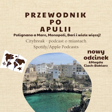 #13 - Przewodnik po Apulii (Polignano a Mare, Monopoli, Bari i inne miasta) / gościnnie: Magda Ciach-Baklarz z bloga Italia Poza Szlakiem audiobook, Adam Bartkowiak