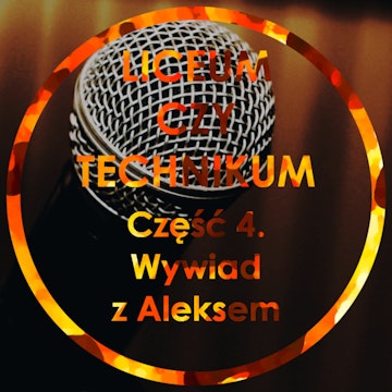 Liceum czy Technikum Część 4 - Wywiad z Aleksem