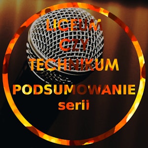 POSUMOWANIE Serii Technikum czy Liceum