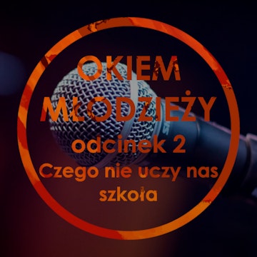 Odc 2 "Czego nas nie uczy szkoła?"