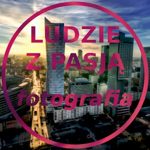 Ludzie z pasją - Fotografia