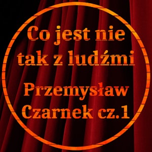 Co jest z ludźmi nie tak? 01 - Przemysław Czarnek