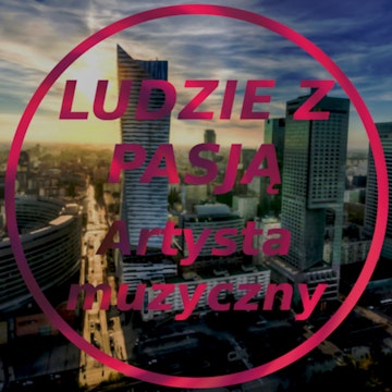 Ludzie z pasją - Artysta Muzyczny