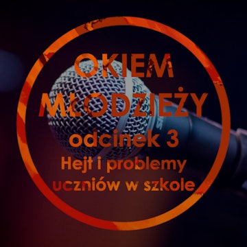 Odc 3 "Hejt i problemy uczniów w szkole"