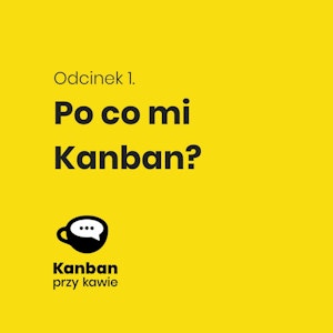 1. Po co mi Kanban?