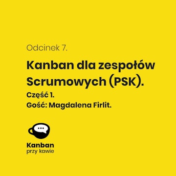 7. Kanban dla zespołów Scrumowych (PSK) - Cześć 1.