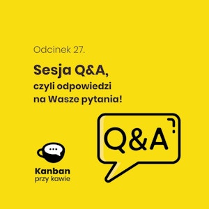 Odcinek 27. - Sesja Q&A - odpowiedzi na wasze pytania