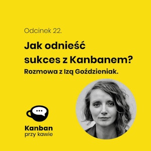 22. Jak odnieść sukces z Kanbanem?