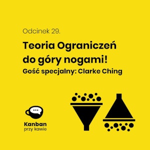 Odcinek 29. Teoria ograniczeń do góry nogami