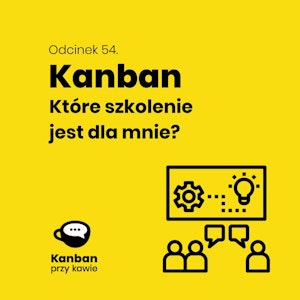 54. Kanban - które szkolenie jest dla mnie?