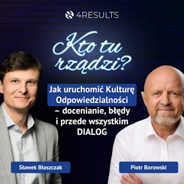 Jak uruchomić Kulturę Odpowiedzialności – docenianie, błędy i przede wszystkim dialog. Piotr Borowski, Dyrektor Zarządzający MAN Financial Services, epizod 58 audiobook, Sławek Błaszczak