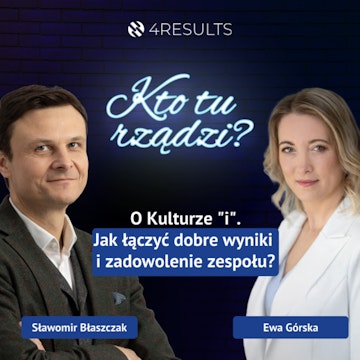 O Kulturze "i". Jak łączyć dobre wyniki i zadowolenie zespołu? Gość: Ewa Górska, epizod: 35