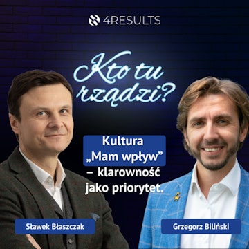 Kultura „Mam wpływ” – klarowność jako priorytet. Gość: Grzegorz Biliński, epizod 47