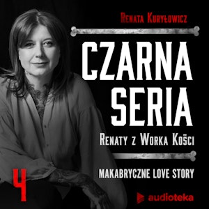 Czarna seria Renaty z Worka Kości. Odcinek 4. Makabryczne Love story