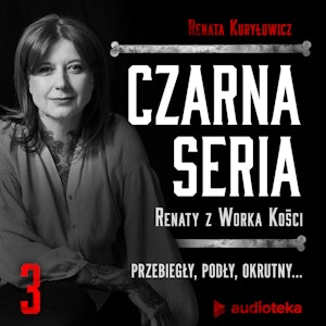 Czarna seria Renaty z Worka Kości. Odcinek 3. Przebiegły, podły, okrutny...