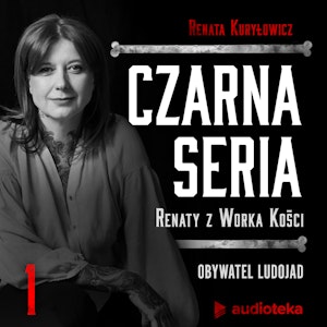 Czarna seria Renaty z Worka Kości. Odcinek 1. Obywatel ludojad