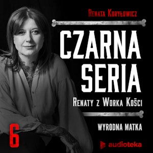 Czarna seria Renaty z Worka Kości. Odcinek 6. Wyrodna matka