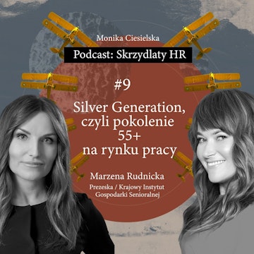 #9 Marzena Rudnicka / Silver Generation, czyli pokolenie 55+ na rynku pracy