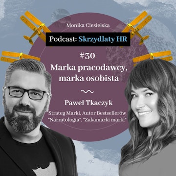 #30 Paweł Tkaczyk / Marka pracodawcy, marka osobista