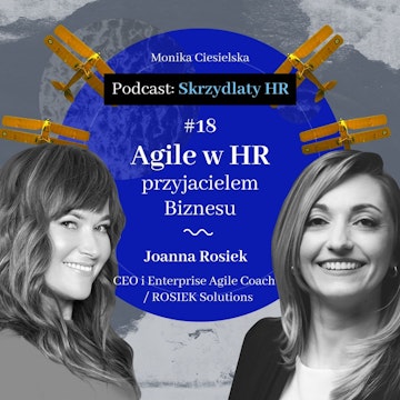 #18 Joanna Rosiek / Agile w HR przyjacielem Biznesu